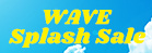 WAVE SPLASH SALE